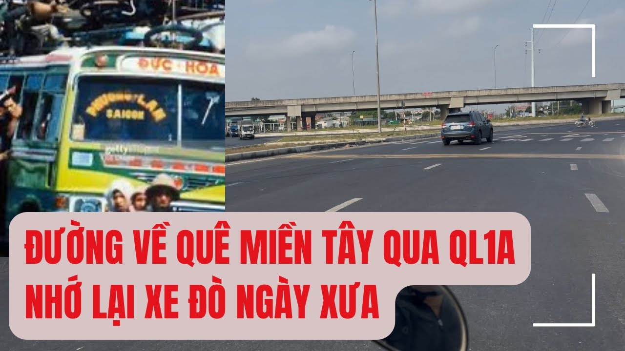 Về thăm quê ở miền Tây | Đi quốc lộ 1A, nhớ lại những chuyến xe đò ngày xưa.
