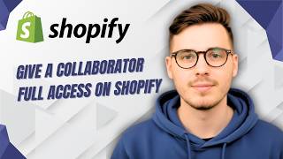 How To Give A Collaborator Full Access On Shopify [2026 Guide]