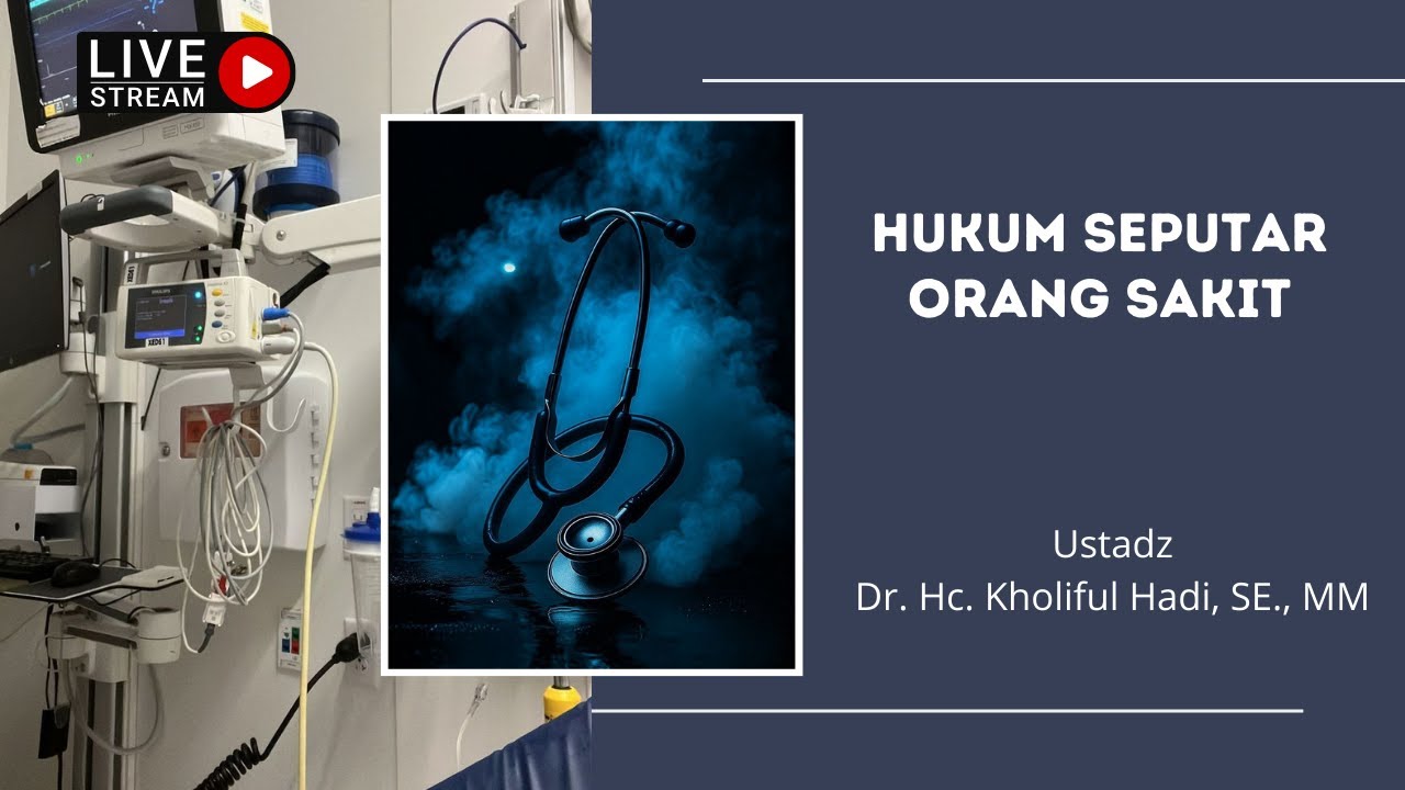 Hukum Seputar Orang Sakit | Ustadz Dr. Hc. Kholiful Hadi, SE.,MM
