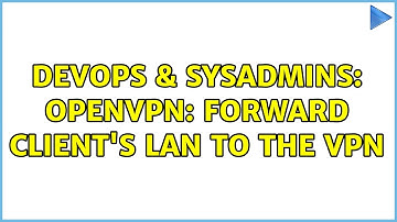 DevOps & SysAdmins: OpenVPN: forward client