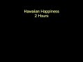 2 hours of hawaiian happiness