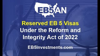 Reserved EB 5 Visas: Under the Reform and Integrity Act of 2022
