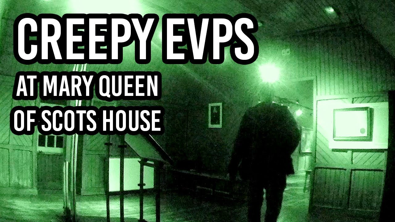 Creepy EVPs - Mary Queen Of Scots House