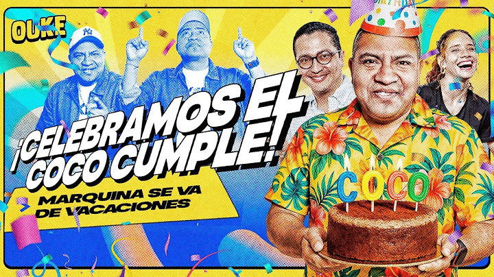 ¡CELEBRAMOS EL CUMPLE DE MARQUINA! 🎉🥳 | OUKE 🟡