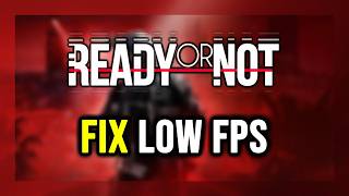 How to FIX Ready or Not Low FPS, Lagging & Stuttering!