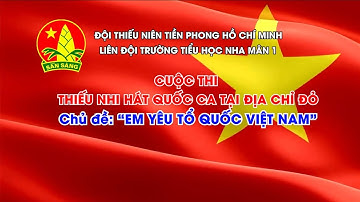LIÊN ĐỘI TRƯỜNG TIỂU HỌC NHA MÂN 1 - CUỘC THI THIẾU NHI HÁT QUỐC CA TẠI ĐỊA CHỈ ĐỎ