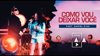 Playlist Mara - Como Vou Deixar Você - Part. Daniel Diau