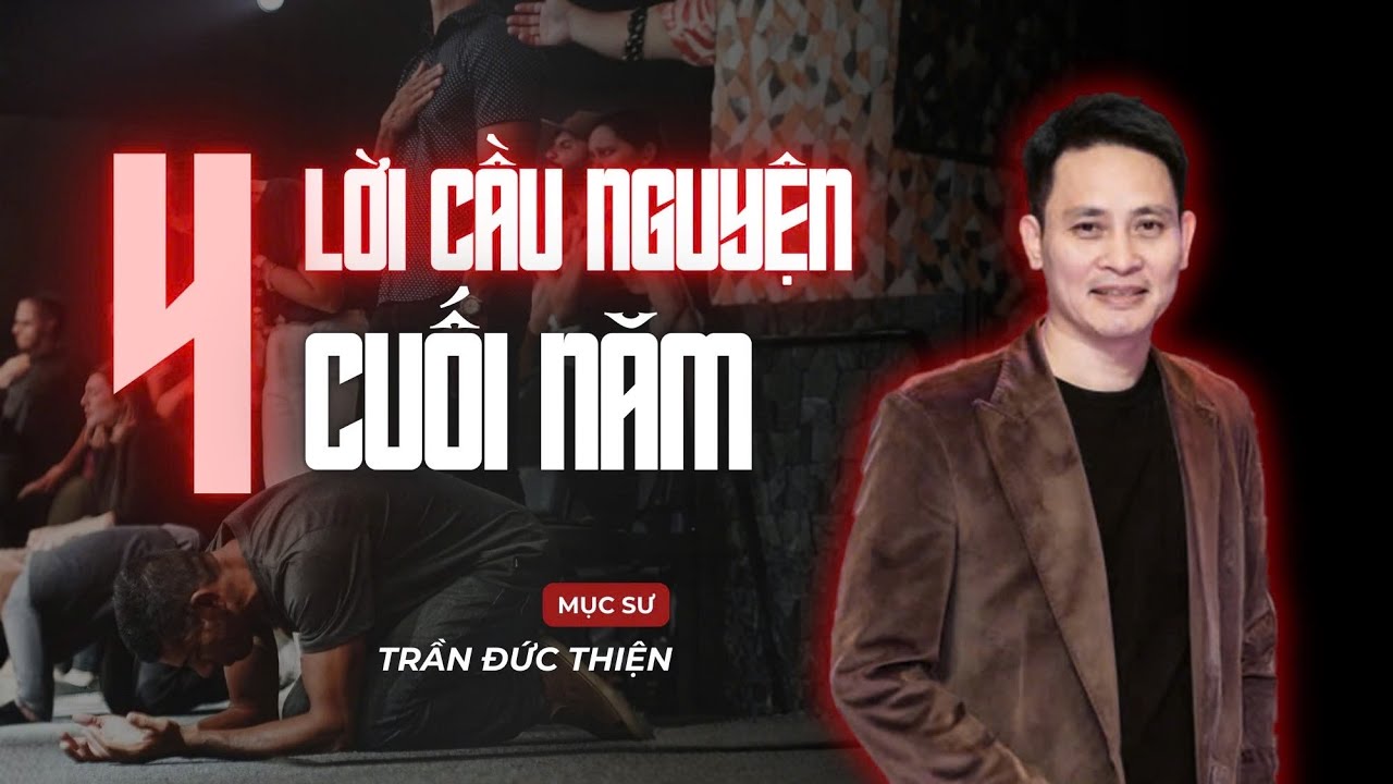 4 Lời Cầu Nguyện Cuối Năm | Mục sư Trần Đức Thiện