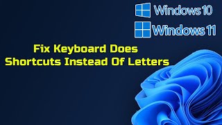 Fix Keyboard Does Shortcuts Instead Of Letters In Windows 11/10