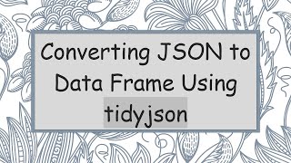 Converting JSON to Data Frame Using tidyjson