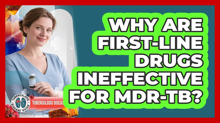 Why Are First-line Drugs Ineffective For MDR-TB? - Tuberculosis Disease Guide