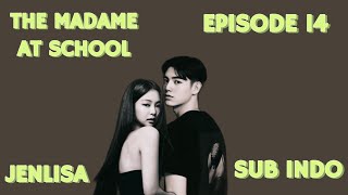 JENLISA || THE MADAME AT SCHOOL - EPISODE 14 || SUB INDO