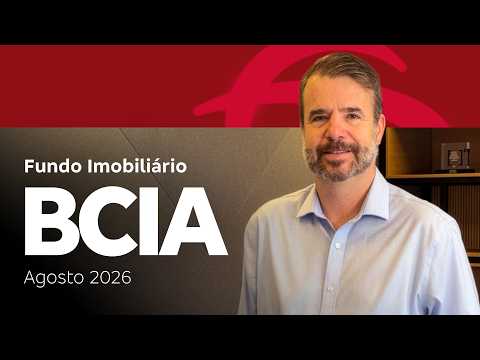 Fundo Imobiliário BCIA | Agosto 2026