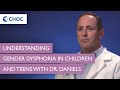 Understanding Gender Dysphoria in Children and Teens with Dr. Daniels | CHOC