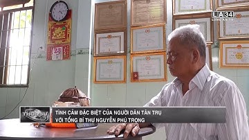 Tình cảm đặc biệt của người dân Tân Trụ với Tổng Bí thư Nguyễn Phú Trọng | LONG AN TV