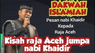 Dakwah Aceh terbaru ll Pesan nabi Khaidir kepada raja Aceh . part .1 { Full }