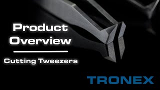 Tronex Cutting Tweezers - Product Overview