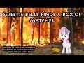 Sweetie Belle Finds a Box of Matches - [MLP Fanfic Reading] (Comedy)