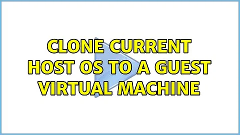 Clone current host OS to a guest virtual machine (2 Solutions!!)