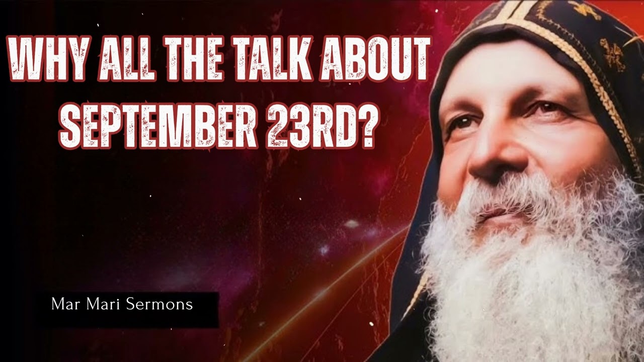 WHY ALL THE TALK ABOUT SEPTEMBER 23rd? - Mar Mari Sermons