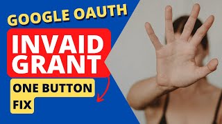 How to Fix Invalid Grant and Expiring Refresh Token Errors for Google OAuth