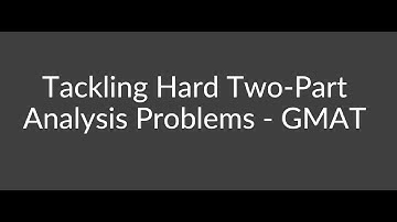 Tackling Hard Two-Part Analysis Problems - GMAT