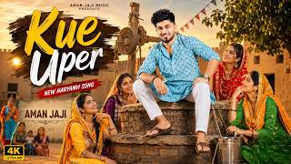 Kue Upar - Aman Jaji | Komal Chaudhary | Lalit Hooda | Bharti Chaudhary | New Haryanvi Song 2026