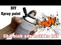 Cách làm bình sơn dùng mãi mãi ✅ (diy spray paint)
