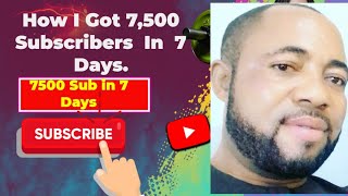 Full How I Got 7,500 Subscribers In 7 Days, What You Must Do while Uploading A Video To Go Viral News