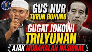 GUS NUR TURUN GUNUNG - GUGAT JOKOWI TRILYUNAN - AJAK MUBAHALAH NASIONAL