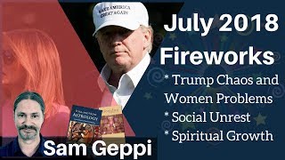 July 2018 - Trump / Women Problems - Spiritual Growth Social Unrest