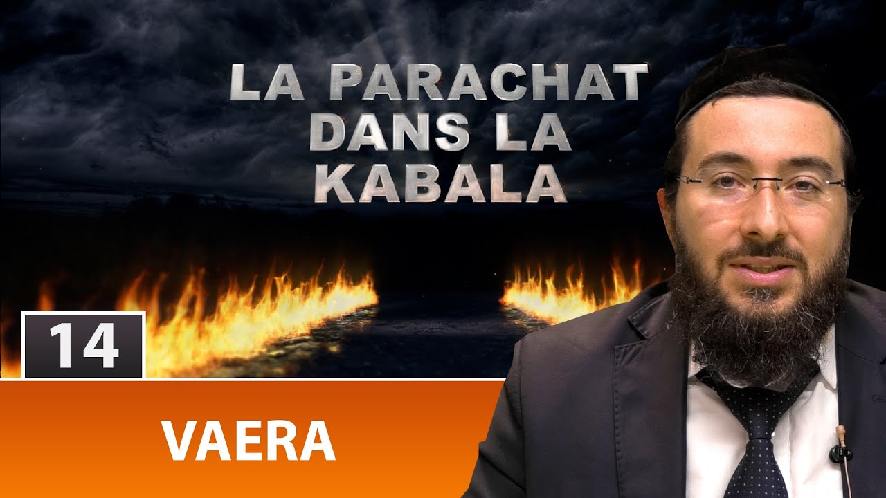 LA PARACHAT DANS LA KABALA - VAERA 14 - Rav Yossef Haim Benhamou