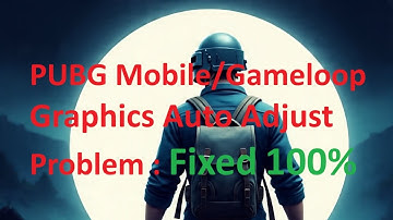 Fix: Auto Adjust Graphics Problem in PUBG mobile and gameloop