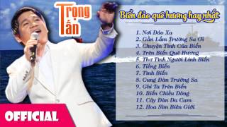 Những Khúc Hát Về Biển Đảo Quê Hương Hay Nhất Nơi Đảo Xa - Trọng Tấn