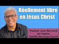 Rellement libre en jsus christ  pasteur jean bernard