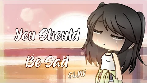 You Should Be Sad [GLMV] // part 1