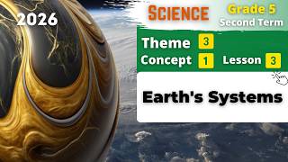 Grade 5 | Earth's Systems | Theme 3 - Concept 1 - Lesson 3 | Science