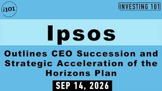 Ipsos Outlines CEO Succession and Strategic Acceleration of the Horizons Plan | Sep 14, 2026