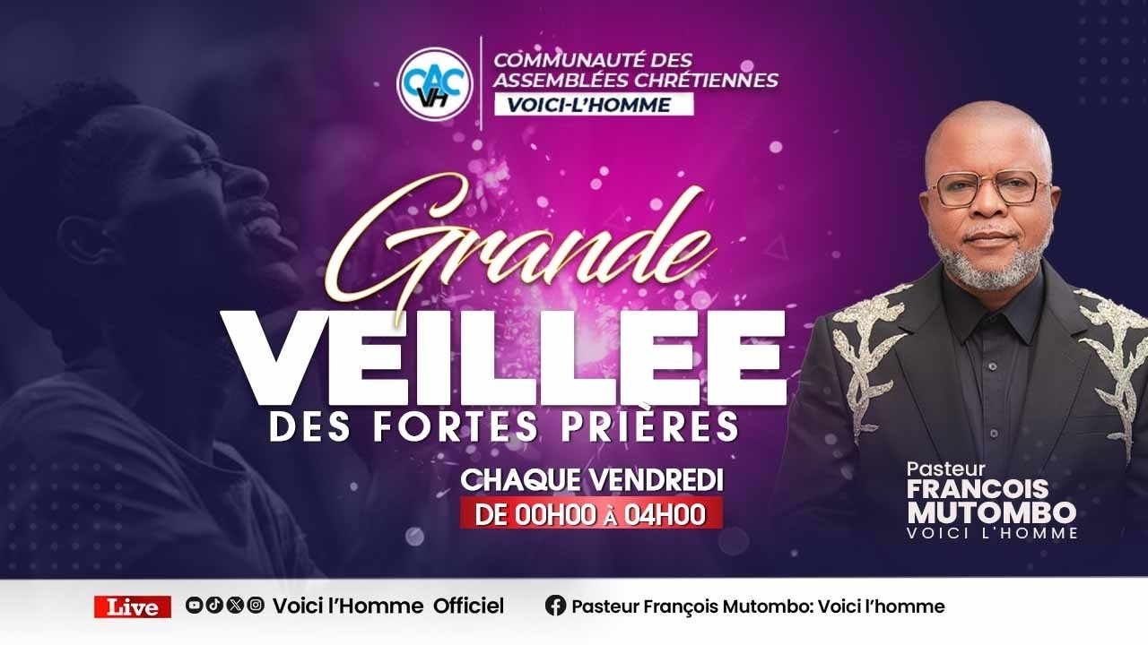 LA GRANDE VEILLEE DES FORTES PRIERES  AVEC LE PASTEUR FRANÇOIS MUTOMBO VH /VEN 06  MARS 2026