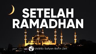Nasihat-nasihat setelah Ramadhan - Ustadz Sufyan Bafin Zen, Lc. - Ceramah Agama