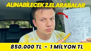 850 Bin TL  1Milyon TL ARASI ALINABİLECEK 2.EL ARABALAR (2024)