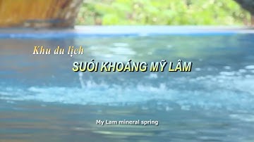 KHU DU LỊCH SUỐI KHOÁNG MỸ LÂM - THE MY LAM MINERAL SPRING TOURISM AREA