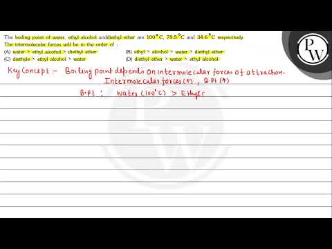 The boiling point of water, ethyl alcohol anddiethyl ether are \( 1...