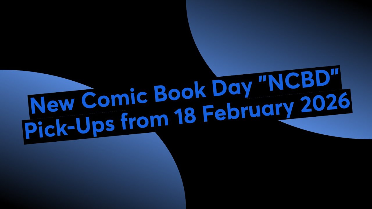 New Comic Book Day "NCBD" Pick-Ups from 18 February 2026