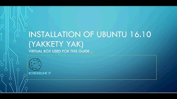 Linux Ubuntu 16.10 (Yakkety Yak) Installation - Virtual Box - Part 1