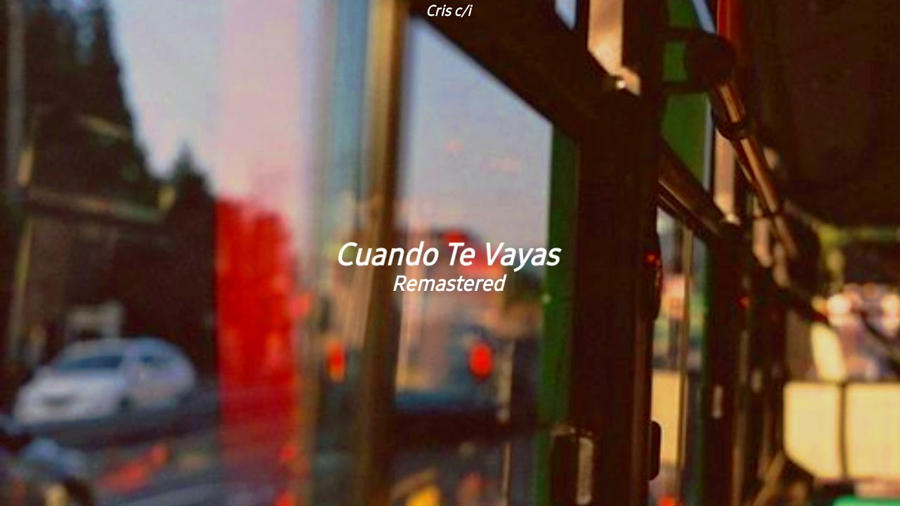 Cuando Te Vayas - Kevin Kaarl (Remastered) "letra" - YouTube