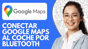 Como Conectar Google Maps Al Coche Por Bluetooth (2025)