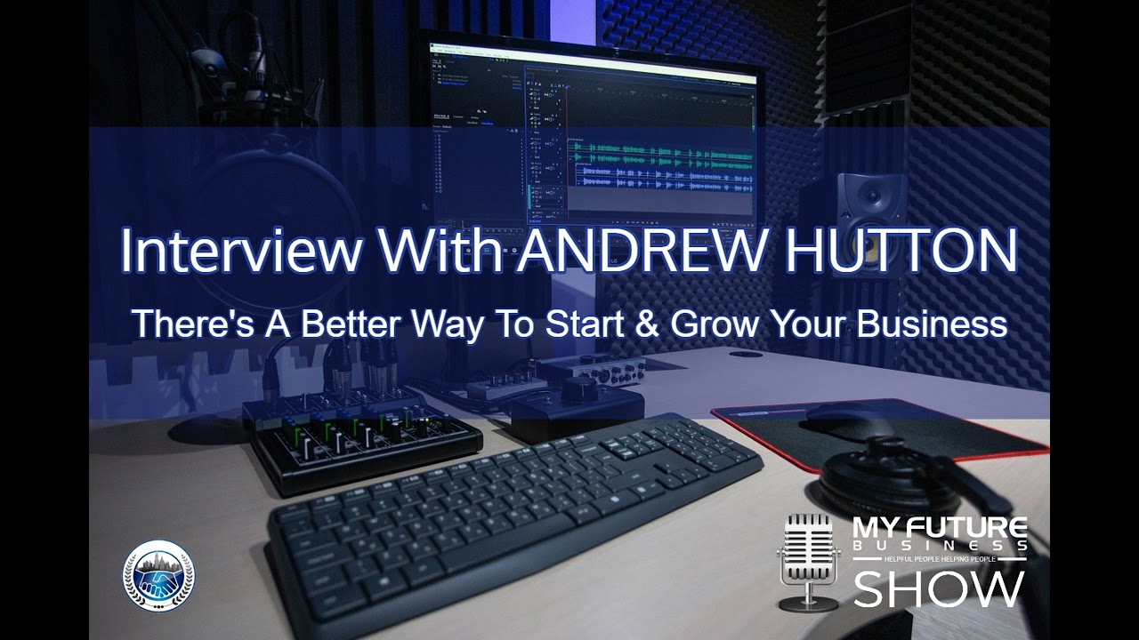 My Future Business Interview with Andrew Hutton
