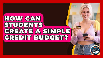 How Can Students Create A Simple Credit Budget? - Student Score Builder