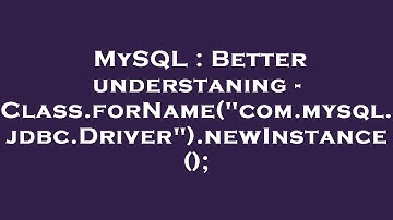 MySQL : Better understaning - Class.forName("com.mysql.jdbc.Driver").newInstance ();